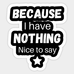 Because I have nothing nice to say Sticker